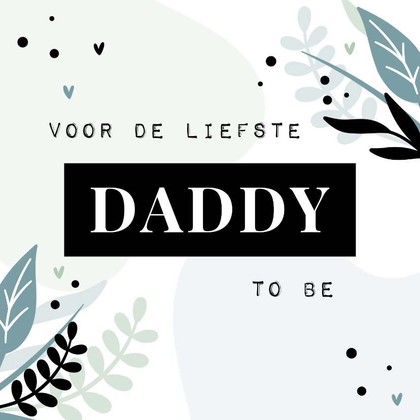Vaderdag kaarten - Vaderdagkaart voor de liefste daddy to be met blaadjes