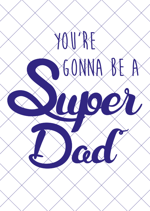 You're gonna be a super dad - Vaderdag kaarten Vaderdag kaarten - You're gonna be a super dad