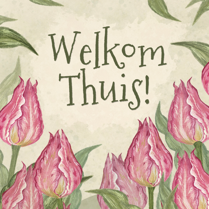 Welkom Thuis kaart met Tulpen en groen tinten - Vakantiekaarten Vakantiekaarten - Welkom Thuis kaart met Tulpen en groen tinten