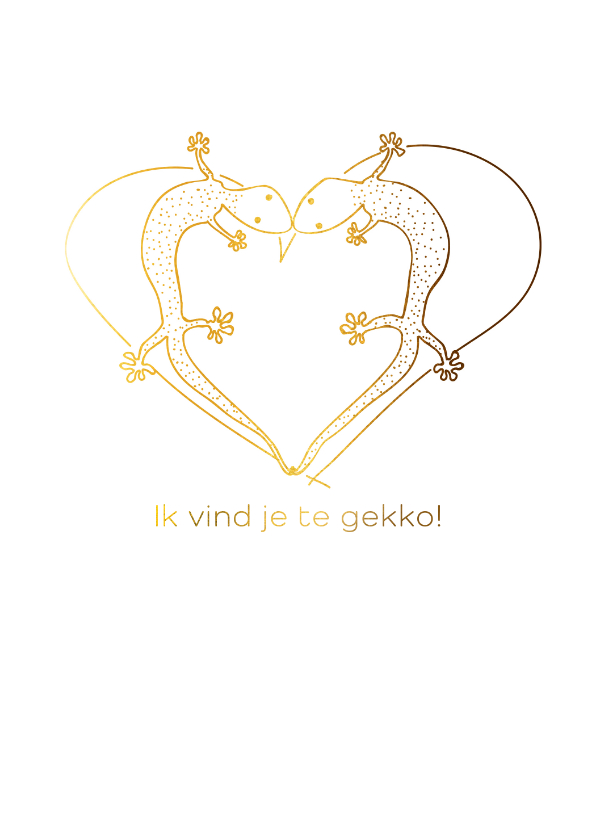 Ik vind je te gekko. - Valentijnskaarten Valentijnskaarten - Ik vind je te gekko.