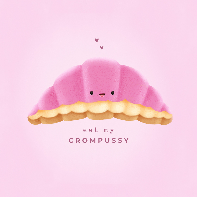 Valentijnskaarten - Ondeugende valentijnskaart crompouce "eat my crompussy"