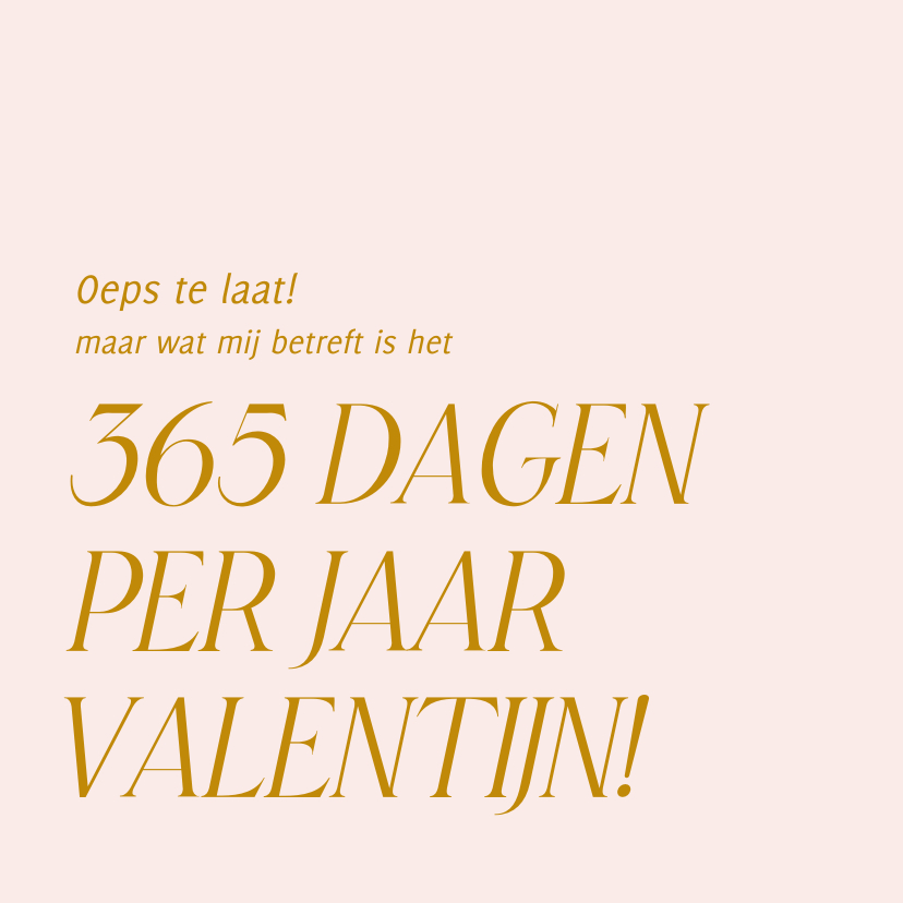 Valentijnskaarten - Te laat valentijnskaartje 365 dagen per jaar valentijn
