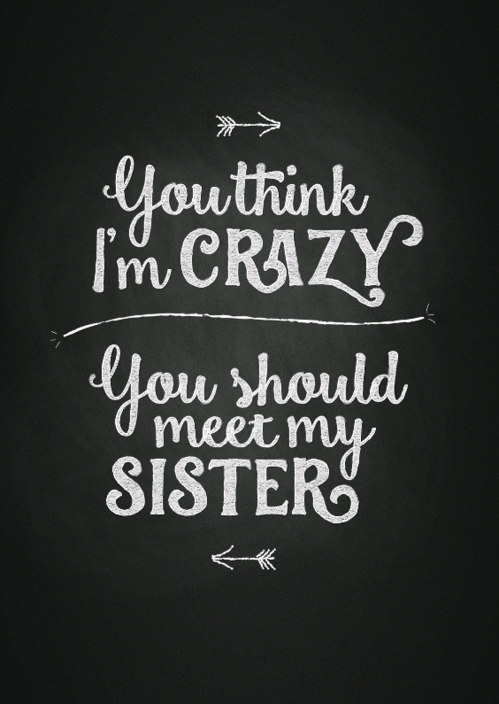 Think i'm crazy, meet my sister - Valentijnskaarten Valentijnskaarten - Think i'm crazy, meet my sister