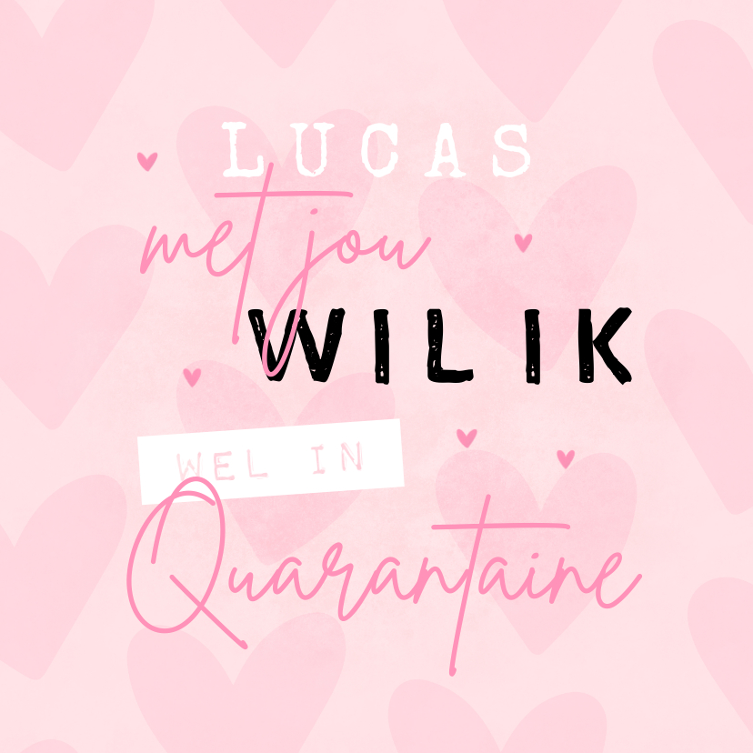 Valentijnskaart corona - met jou wil ik wel in quarantaine - Valentijnskaarten Valentijnskaarten - Valentijnskaart corona - met jou wil ik wel in quarantaine