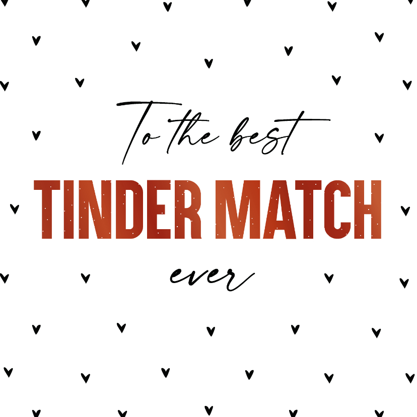 Valentijnskaarten - Valentijnskaart to the best Tinder match ever
