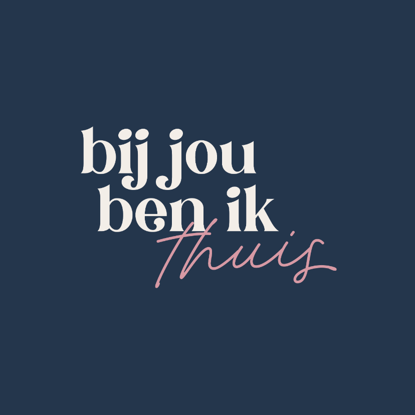 Valentijnskaarten - Valentijnskaartje bij jou ben ik thuis blauw typografisch