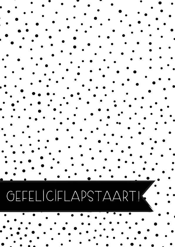 Verjaardagskaarten - Gefeliciflapstaart!