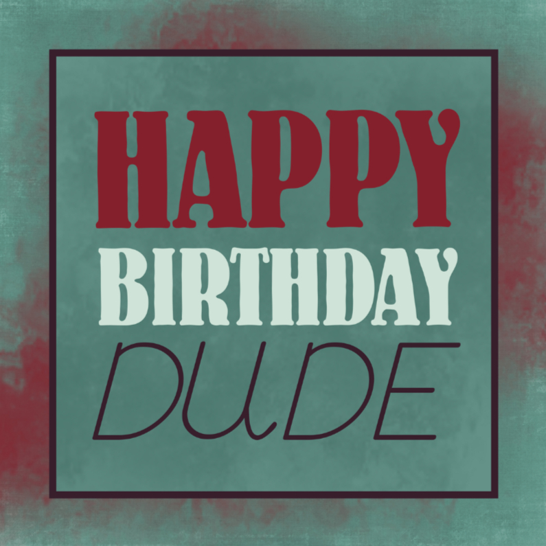 Happy birthday dude - Verjaardagskaarten Verjaardagskaarten - Happy birthday dude