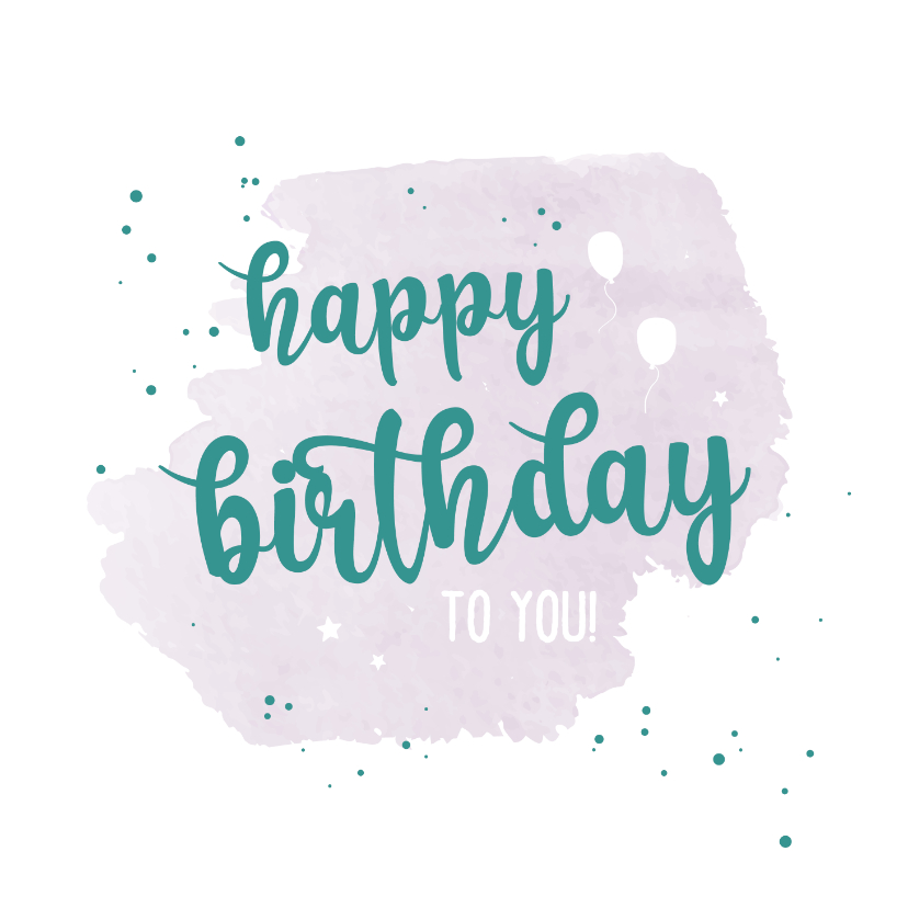 Verjaardagskaarten - Happy birthday to you - happy verjaardagskaart