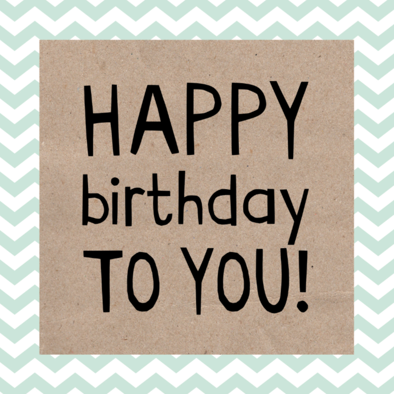 Happy birthday zig zag - Verjaardagskaarten Verjaardagskaarten - Happy birthday zig zag