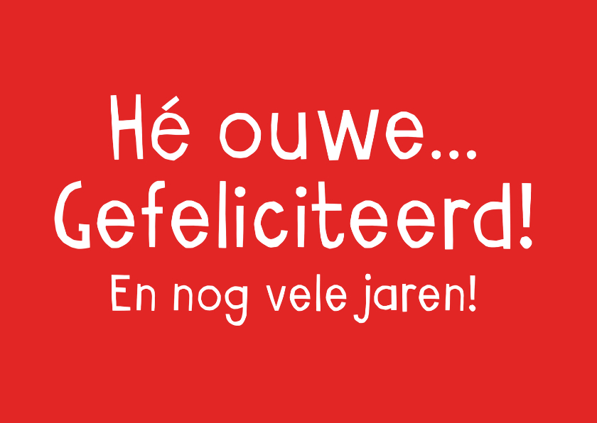 Verjaardagskaarten - Hé ouwe gefeliciteerd!