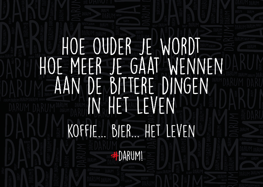 Hou ouder je wordt hoe meer je gaat wennen aan de bittere - Verjaardagskaarten Verjaardagskaarten - Hou ouder je wordt hoe meer je gaat wennen aan de bittere