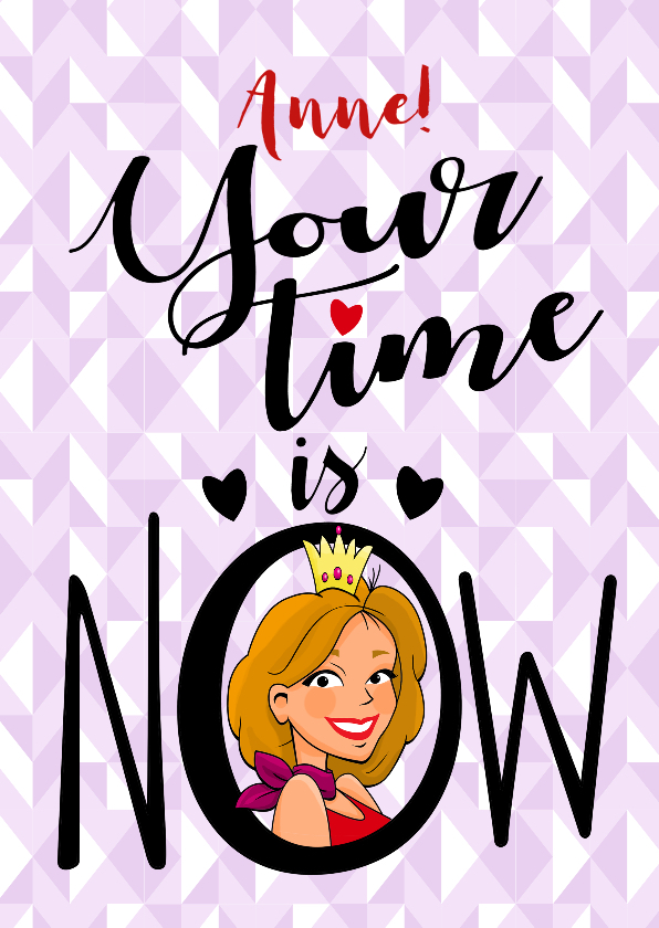 Leuke verjaardagskaart Your Time Is Now! - Verjaardagskaarten Verjaardagskaarten - Leuke verjaardagskaart Your Time Is Now!