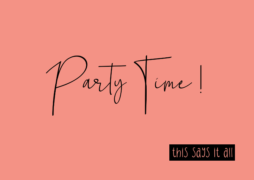 Verjaardag Party Time this says it all - Verjaardagskaarten Verjaardagskaarten - Verjaardag Party Time this says it all