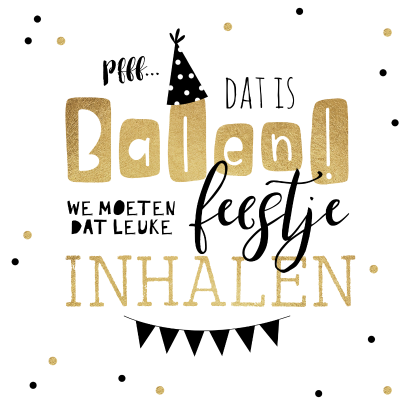 Verjaardagskaarten - Verjaardagskaart balen feestje inhalen goud feestelijk