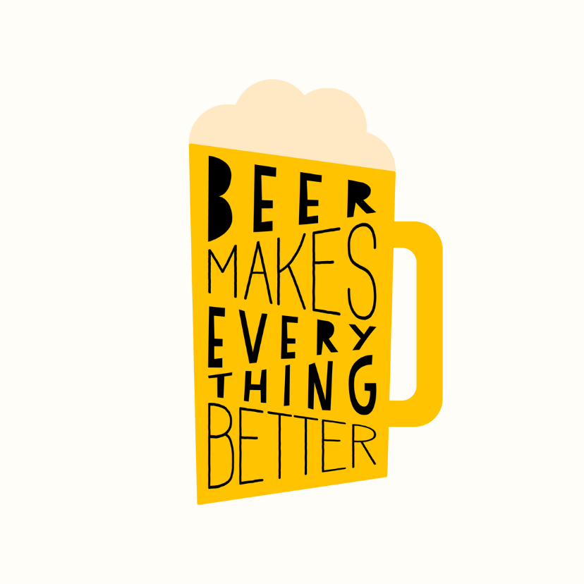 Verjaardagskaart 'Beer makes everything better' - Verjaardagskaarten Verjaardagskaarten - Verjaardagskaart 'Beer makes everything better'
