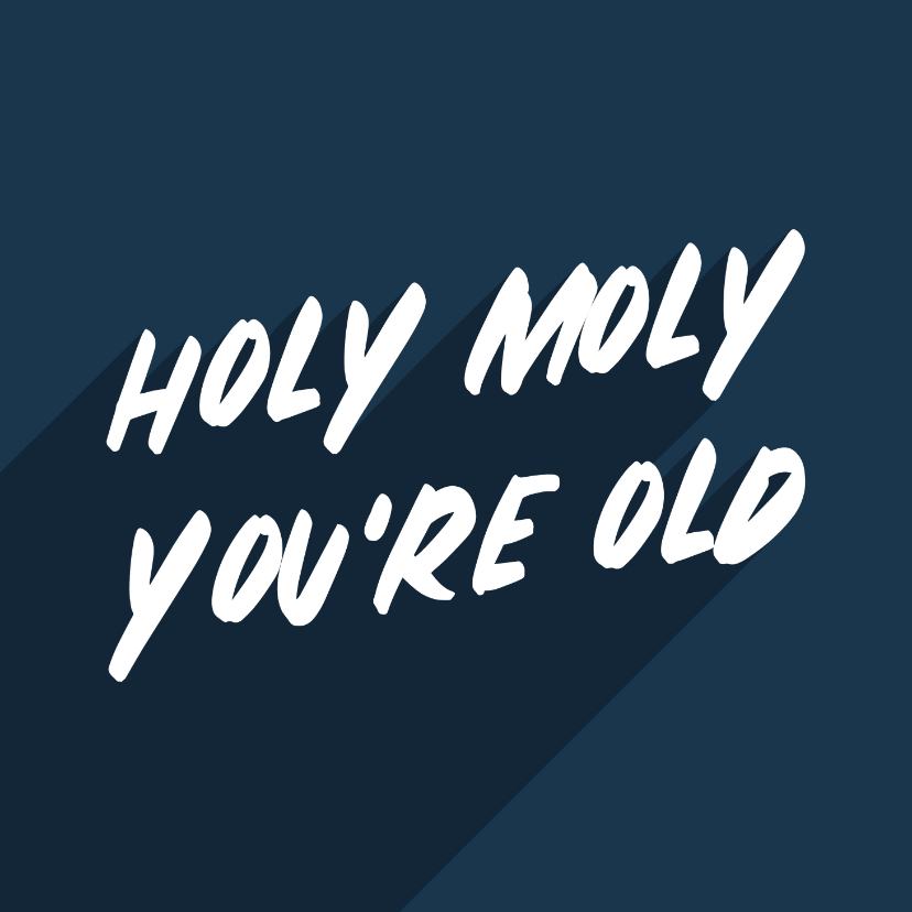 Verjaardagskaarten - Verjaardagskaart holy moly you're old man aanpasbaar