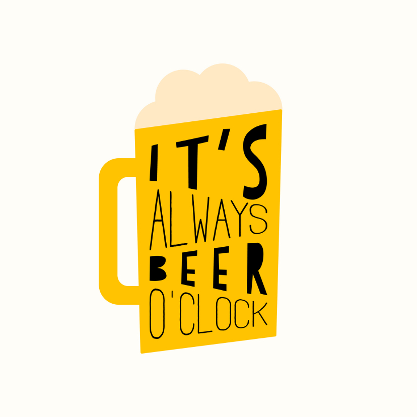 Verjaardagskaart 'It's always beer o'clock' - Verjaardagskaarten Verjaardagskaarten - Verjaardagskaart 'It's always beer o'clock'