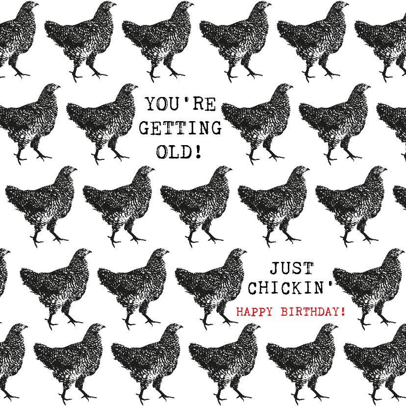 Verjaardagskaart KIP You're getting old Just chickin' - Verjaardagskaarten Verjaardagskaarten - Verjaardagskaart KIP You're getting old Just chickin'