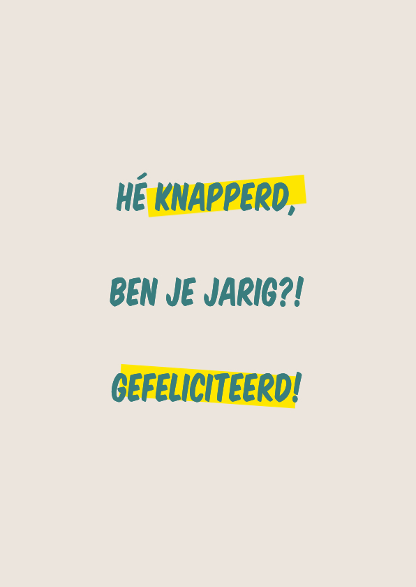 Verjaardagskaart met tekst 'Hé knapperd, ben je jarig?!' - Verjaardagskaarten Verjaardagskaarten - Verjaardagskaart met tekst 'Hé knapperd, ben je jarig?!'