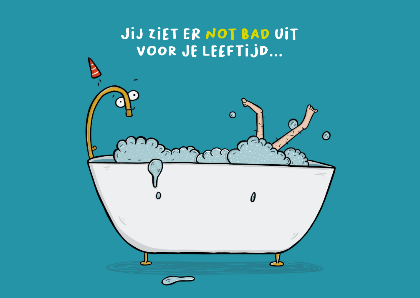 Verjaardagskaart not 'bad' voor je leeftijd... - Verjaardagskaarten Verjaardagskaarten - Verjaardagskaart not 'bad' voor je leeftijd...