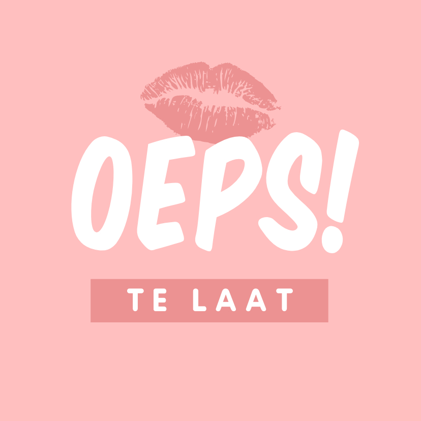 Verjaardagskaart te laat kusje oeps sorry lippen - Verjaardagskaarten Verjaardagskaarten - Verjaardagskaart te laat kusje oeps sorry lippen