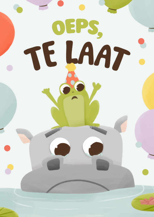 Verjaardagskaart te laat nijlpaard kikker verdrietig - Verjaardagskaarten Verjaardagskaarten - Verjaardagskaart te laat nijlpaard kikker verdrietig