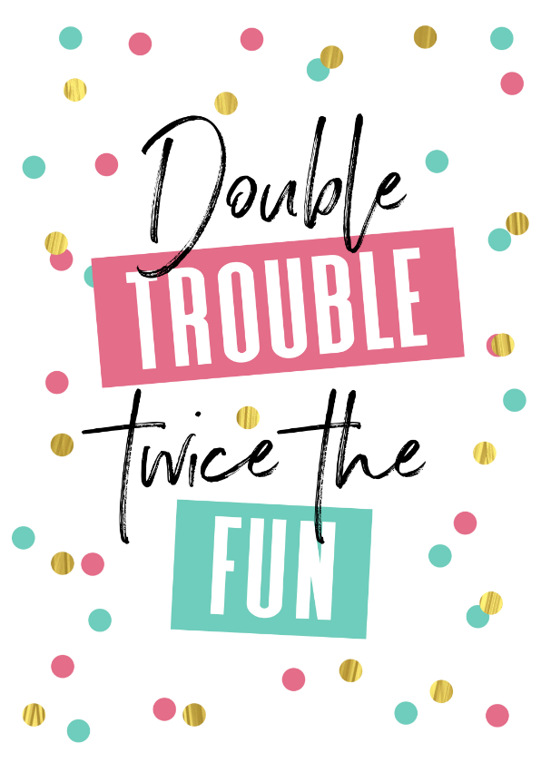 Verjaardagskaarten - Verjaardagskaart tweeling double trouble twice fun