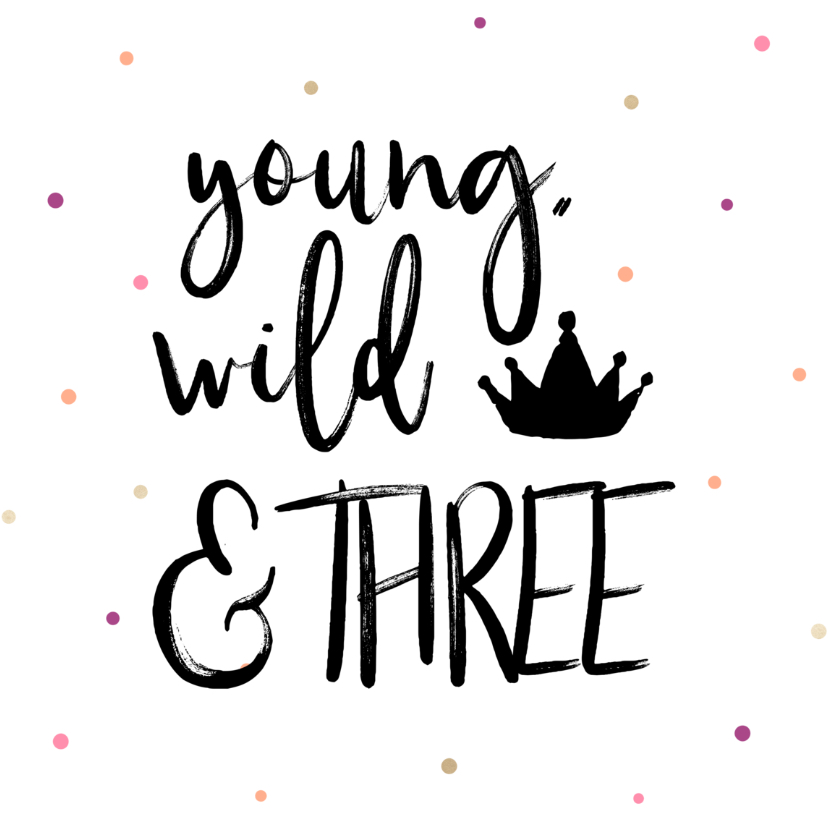 Verjaardagskaarten - Verjaardagskaart Young, wild & THREE meisje