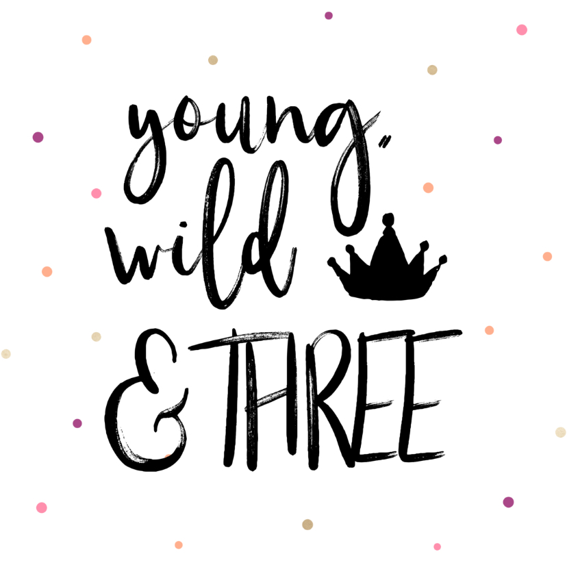 Verjaardagskaart Young, wild & THREE meisje - Verjaardagskaarten Verjaardagskaarten - Verjaardagskaart Young, wild & THREE meisje