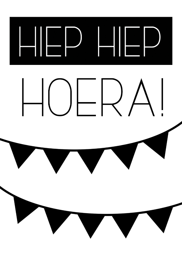 Zwart wit kaart: Hiep hiep hoera - Verjaardagskaarten Verjaardagskaarten - Zwart wit kaart: Hiep hiep hoera