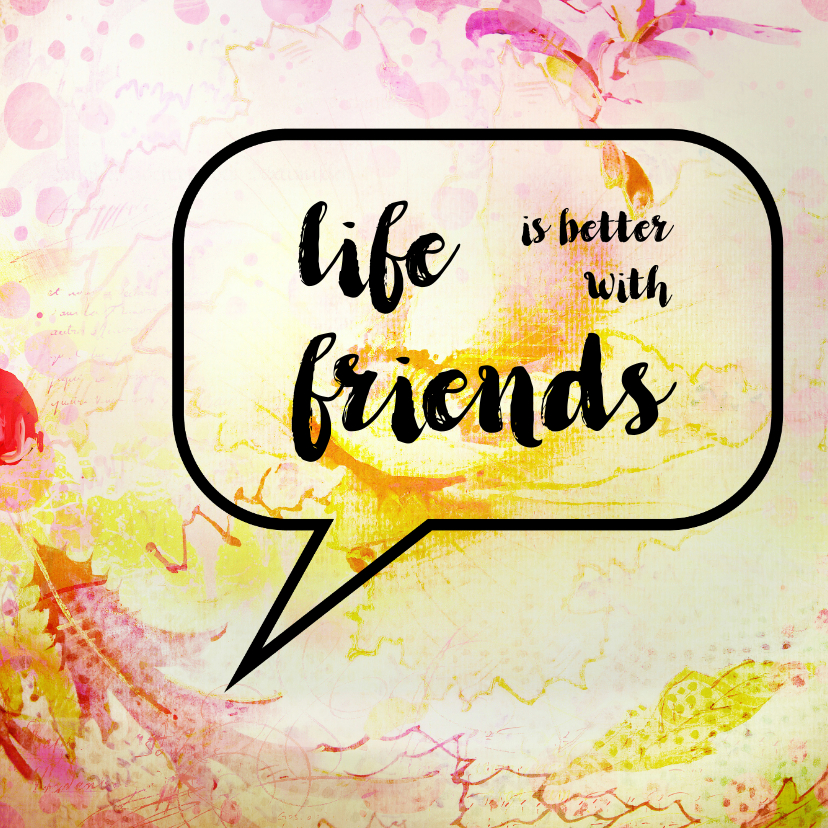 Tekstballon Life is better with friends - SG - Vriendschap kaarten Vriendschap kaarten - Tekstballon Life is better with friends - SG