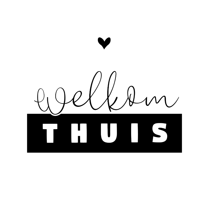 Welkom thuis kaart zwart wit - Welkom thuis kaarten Welkom thuis kaarten - Welkom thuis kaart zwart wit