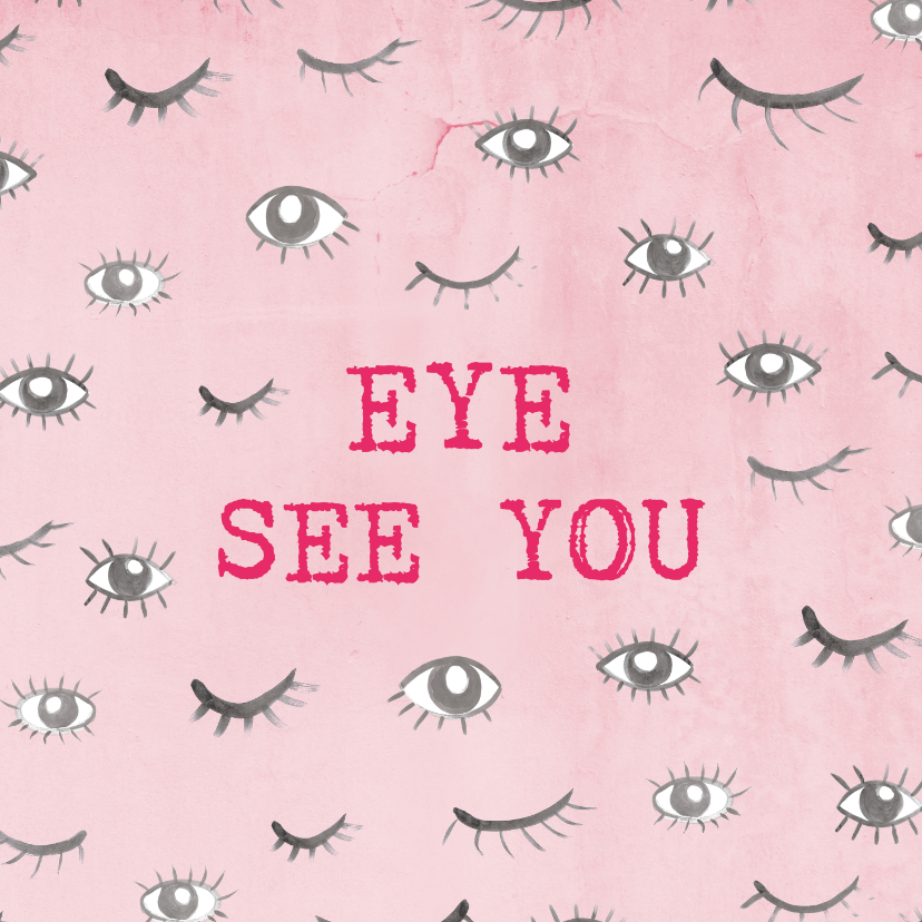 Wenskaarten - Grappige 'Eye see you' kaart met ogen.  Voor elk moment.