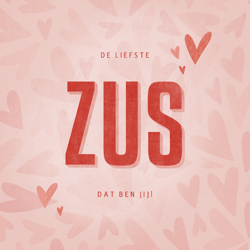 Liefde kaart met hartjes de liefste ZUS dat ben jij - Wenskaarten Wenskaarten - Liefde kaart met hartjes de liefste ZUS dat ben jij