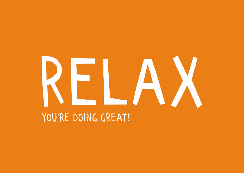 Wenskaarten - Relax, you're doing great