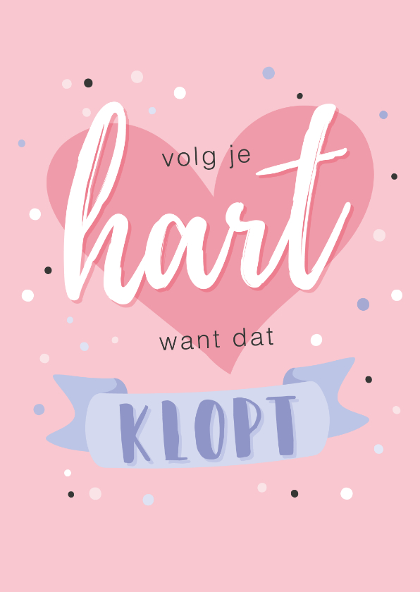 Wenskaarten - Roze opbeurende kaart met quote 'volg je hart want dat klopt