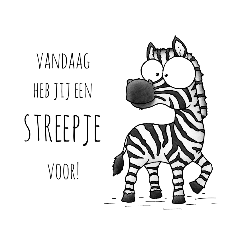 Wenskaarten - Spreuk kaart zebra - Vandaag heb jij een streepje voor!