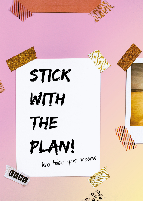 Wenskaarten - Stick to the plan - follow your dreams