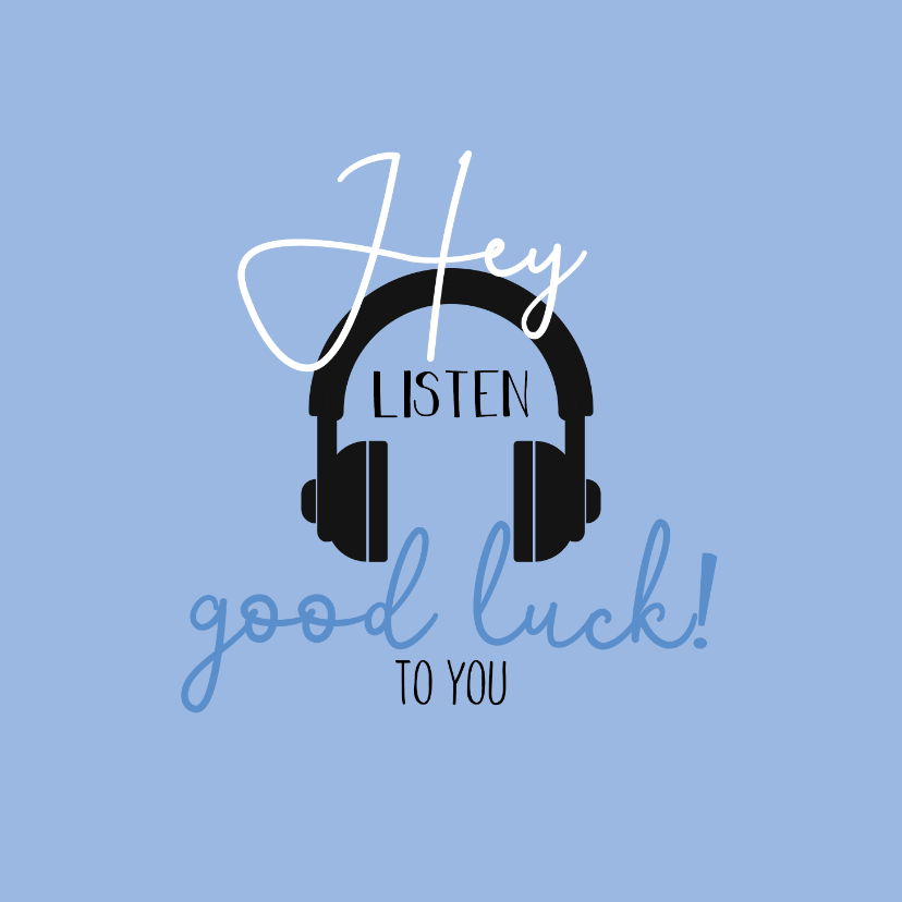 succeskaart-Hey listen good luck to you - Wenskaarten Wenskaarten - succeskaart-Hey listen good luck to you