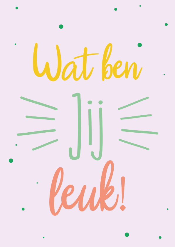 Wenskaarten - Wat ben jij leuk - spring colors - vriendschapskaart