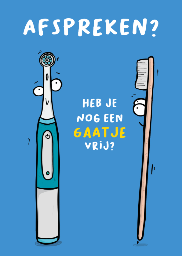 Wenskaart heb je nog een gaatje vrij tandenborstel? - Wenskaarten Wenskaarten - Wenskaart heb je nog een gaatje vrij tandenborstel?