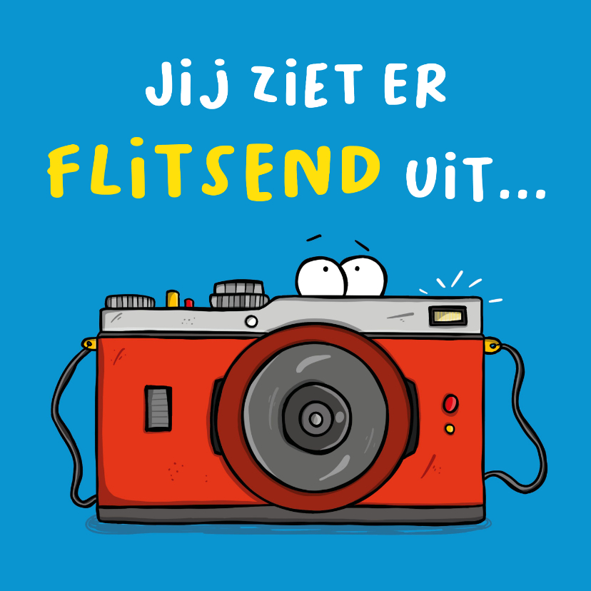 Wenskaarten - Wenskaart jij ziet er flitsend uit camera