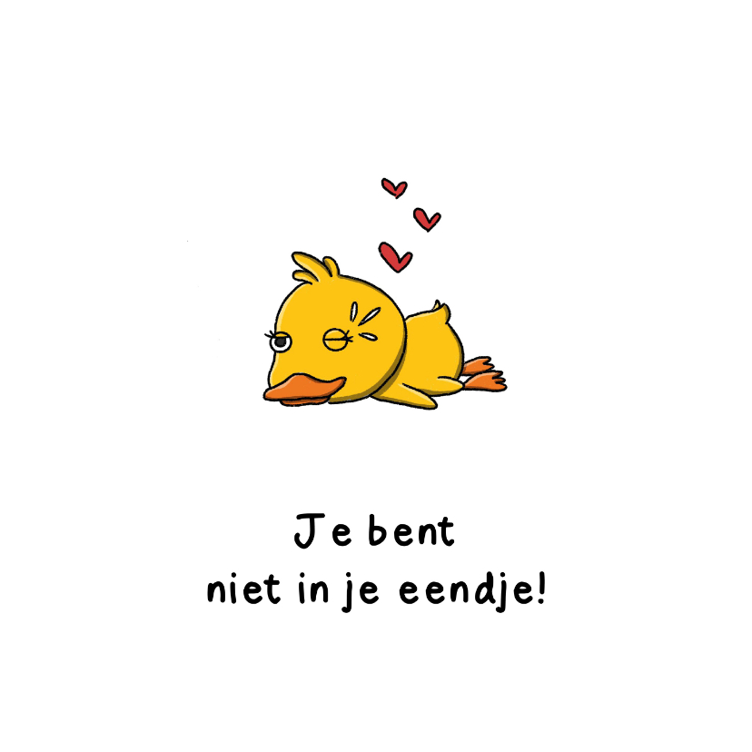 Wenskaart liefde je bent niet in je eendje kaart - Wenskaarten Wenskaarten - Wenskaart liefde je bent niet in je eendje kaart