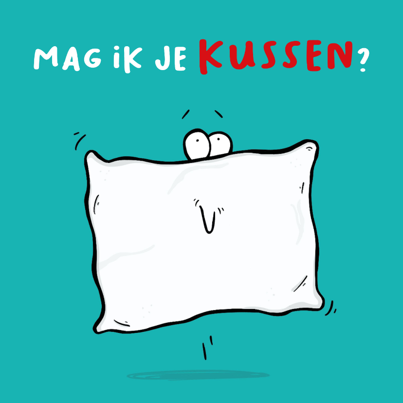 Wenskaart mag ik je kussen kussen... - Wenskaarten Wenskaarten - Wenskaart mag ik je kussen kussen...