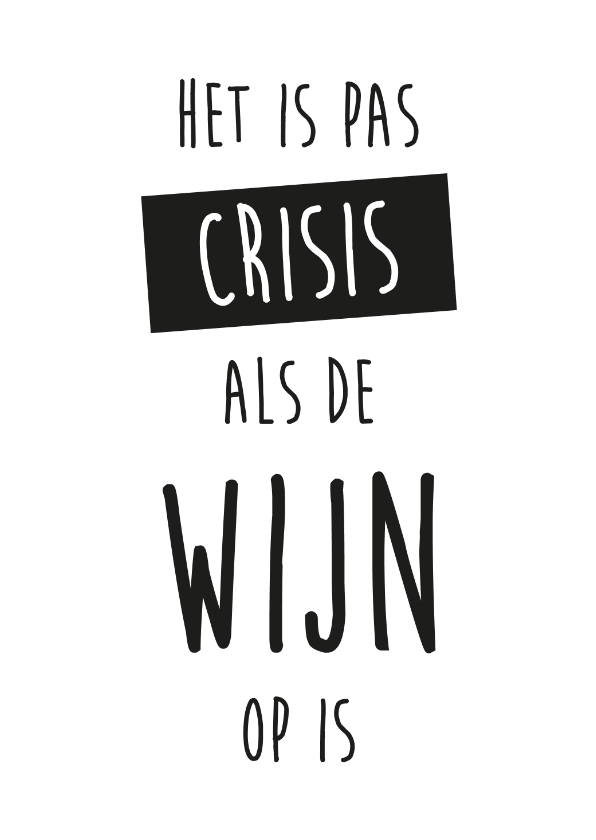 Wenskaarten - Wenskaart quote "Het is pas crisis als de wijn op is"