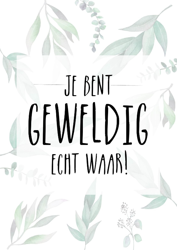 Zomaar - Je bent geweldig - Botanisch - Wenskaarten Wenskaarten - Zomaar - Je bent geweldig - Botanisch