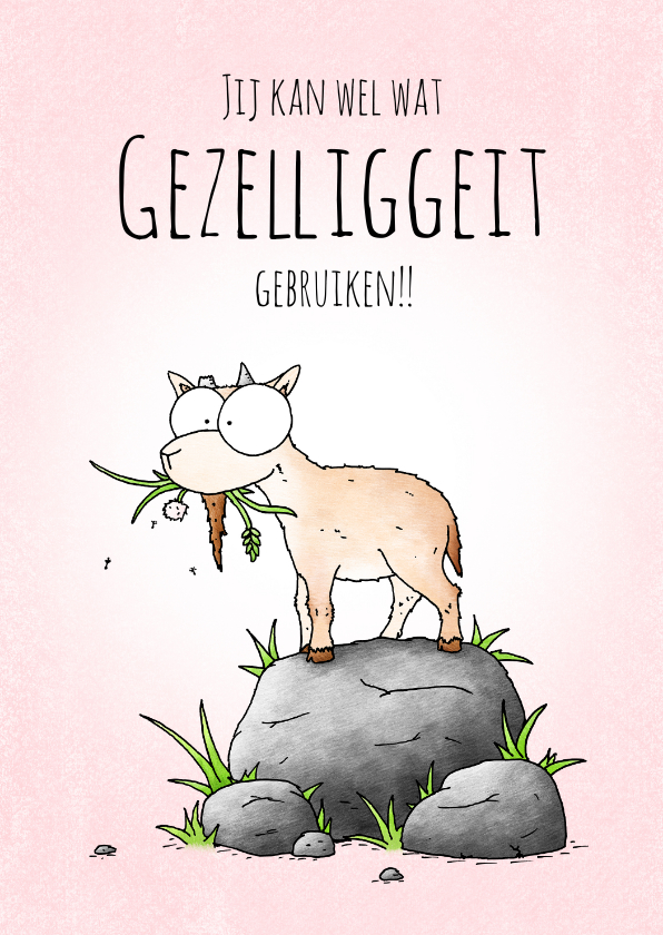 Zomaar kaart geitje - Jij kan wel wat gezelliggeit gebruiken - Wenskaarten Wenskaarten - Zomaar kaart geitje - Jij kan wel wat gezelliggeit gebruiken