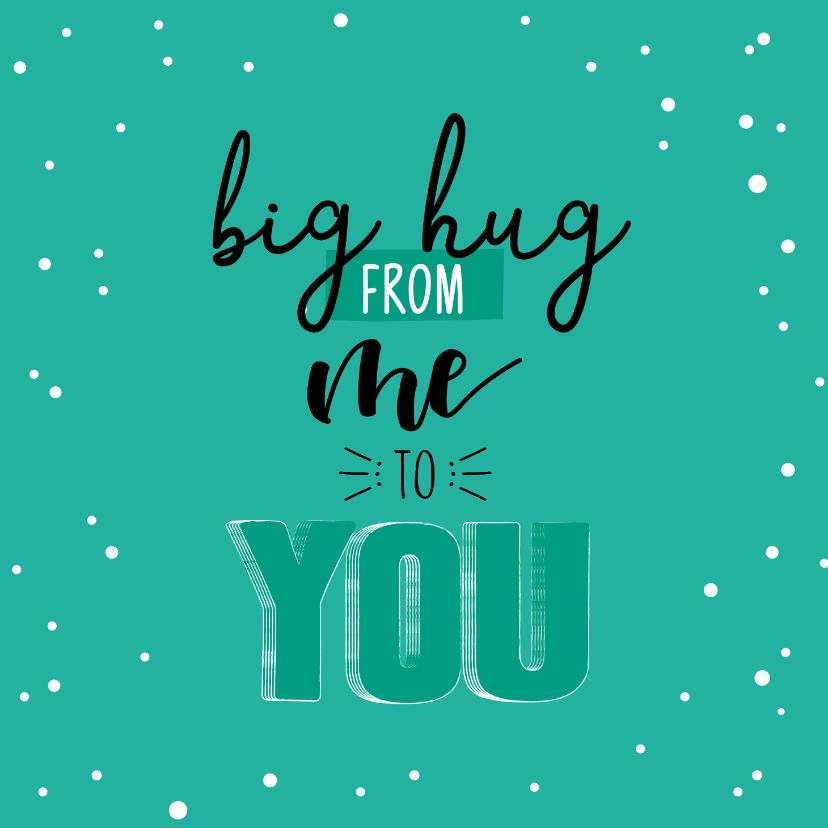 Big hug for you-happy zomaar kaart - Zomaar kaarten Zomaar kaarten - Big hug for you-happy zomaar kaart
