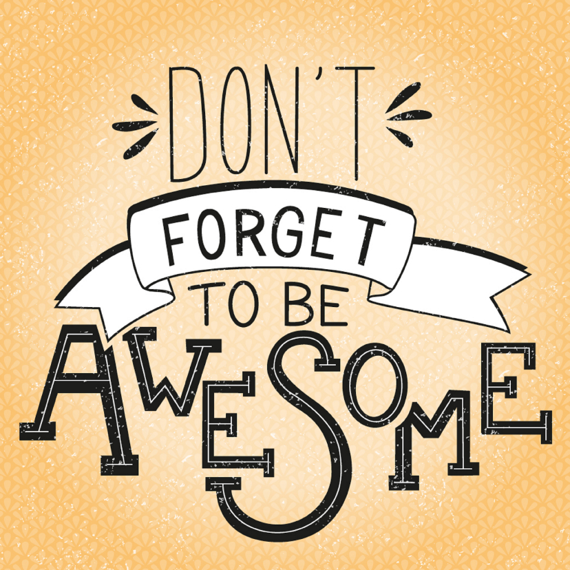 Don't forget to be awesome - Zomaar kaarten Zomaar kaarten - Don't forget to be awesome
